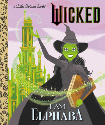 Little Golden Boo: Wicked - I Am Elphaba