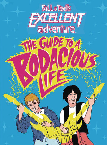 Bill and Ted's Excellent Guide to a Bodacious Life